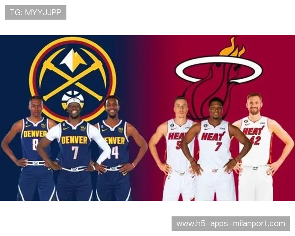 热火对掘金赛前深度剖析 战术对决与关键球员表现预测 热火对掘金赛前深度剖析 战术对决与关键球员表现预测